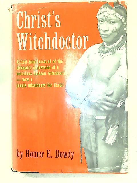 Christ's Witchdoctor By Homer E. Dowdy