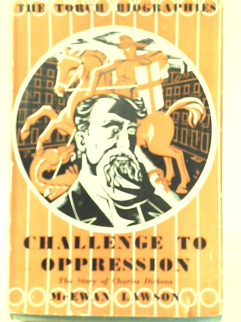 Challenge To Oppression: The Story Of Charles Dickens By Mcewan Lawson