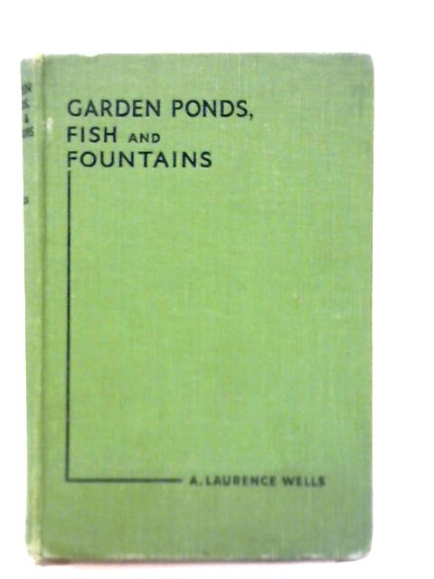Garden Ponds Fish & Fountains By A Laurence Wells