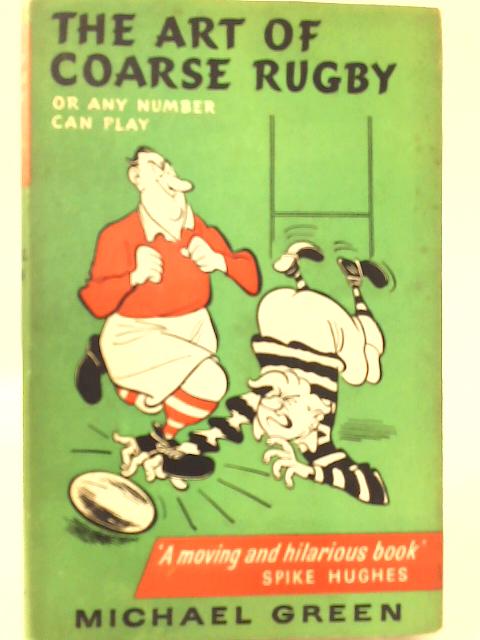 The Art of Coarse Rugby: or, any Number Can Play. By Michael Green