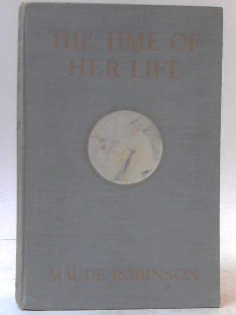 The Time of Her Life and Other Stories By Maude Robinson