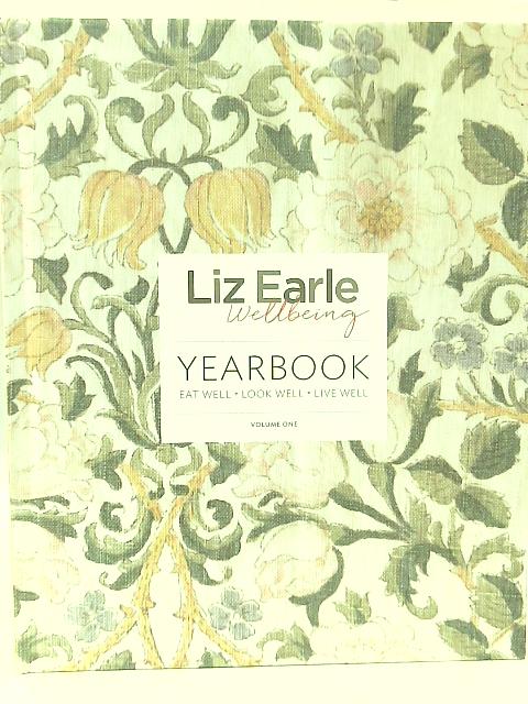 Liz Earle Wellbeing Yearbook Volume One By Liz Earle