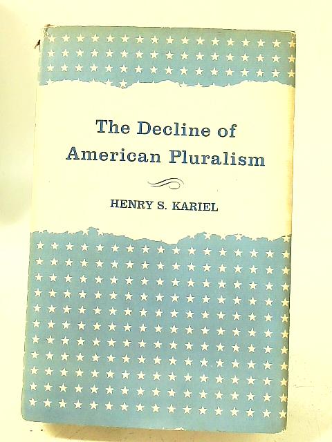 The Decline of American Pluralism von Henry S. Kariel