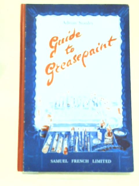 Guide to Greasepaint By A Stanley