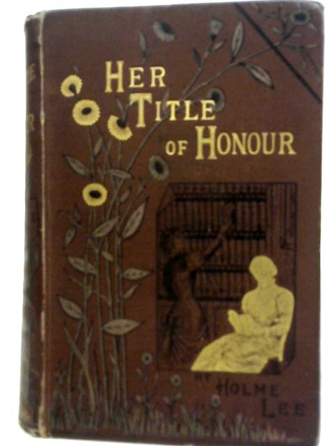 Her Title Of Honour By Holme Lee