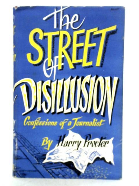 The Street of Disillusion; Confessions of a Journalist par Harry Procter