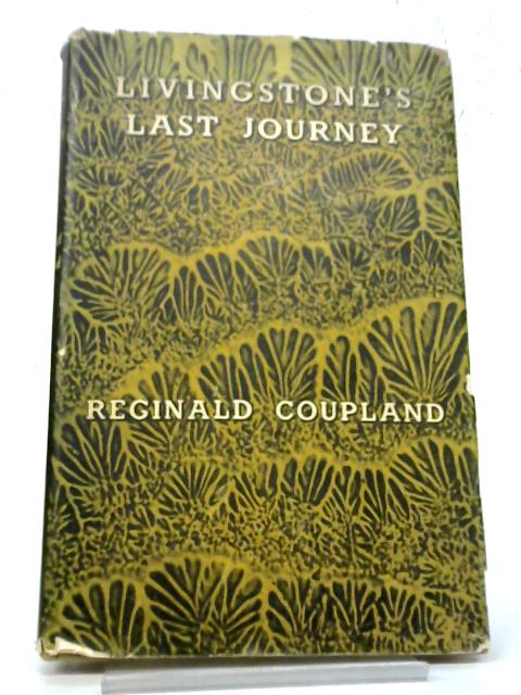 Livingstone's Last Journey By Sir Reginald Coupland