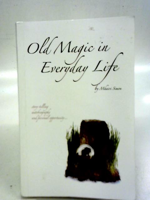Old Magic In Everyday Life By Mihairi Simon
