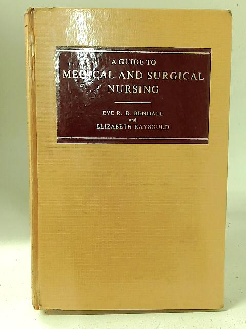 A Guide to Medical and Surgical Nursing By E.R.D. Bendall et al