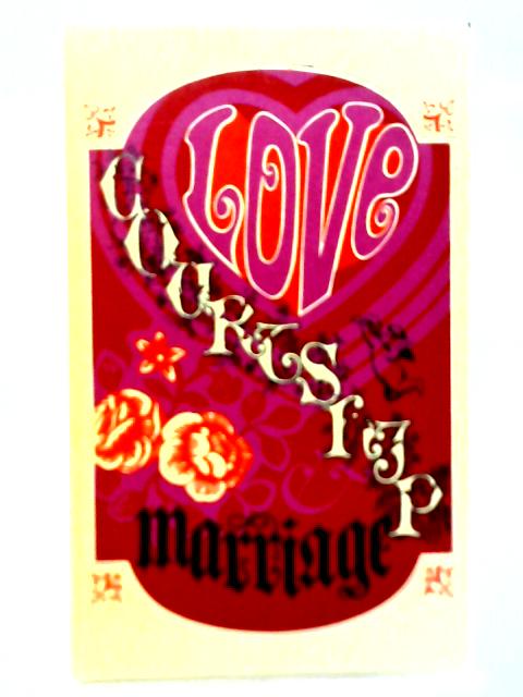 Love, Courtship, & Marriage By Unstated
