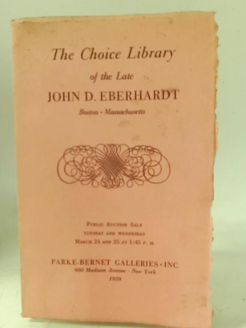 The Choice Library of the Late John D. Eberhardt By None stated