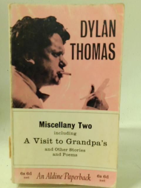 Miscellany Two, including A Visit to Grandpa's and other Stories and Poems par Dylan Thomas