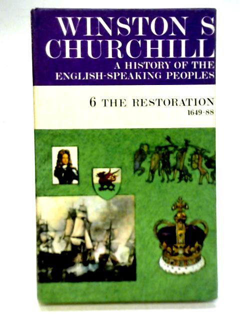 A History of the English Speaking Peoples 6. The Restoration 1649-88 von W S Churchill