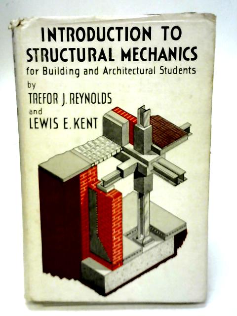 Introduction To Structural Mechanics For Building And Architectural Students. par T J Reynolds & L E Kent