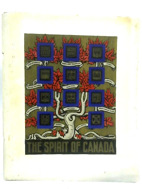 The Spirit of Canada. Dominion and Provinces 1939 By Anon
