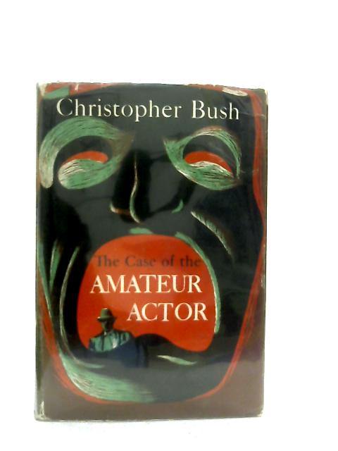 The Case Of The Amateur Actor By Christopher Bush