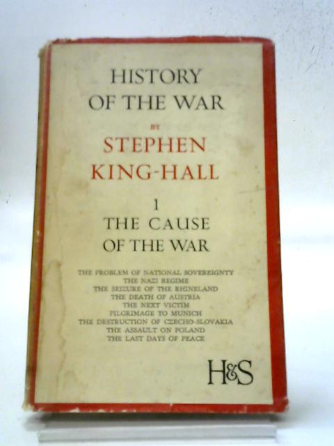 History of the War Volume I The Cause of War von Stephen King-Hall
