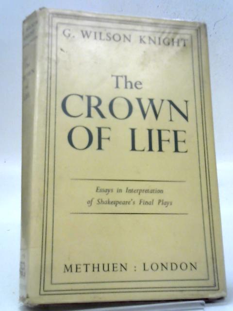The Crown Of Life: Essays In Interpretation Of Shakespeare's Final Plays (University Paperbacks) By Knight