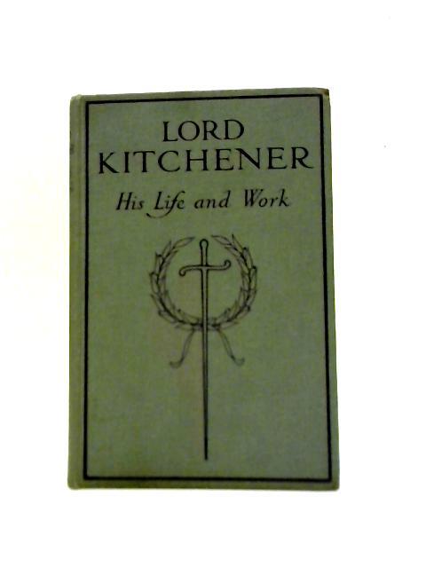 Lord Kitchener: His Life and Work By Donald A. Mackenzie