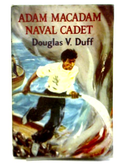 Adam Macadam Naval Cadet By Douglas V Duff