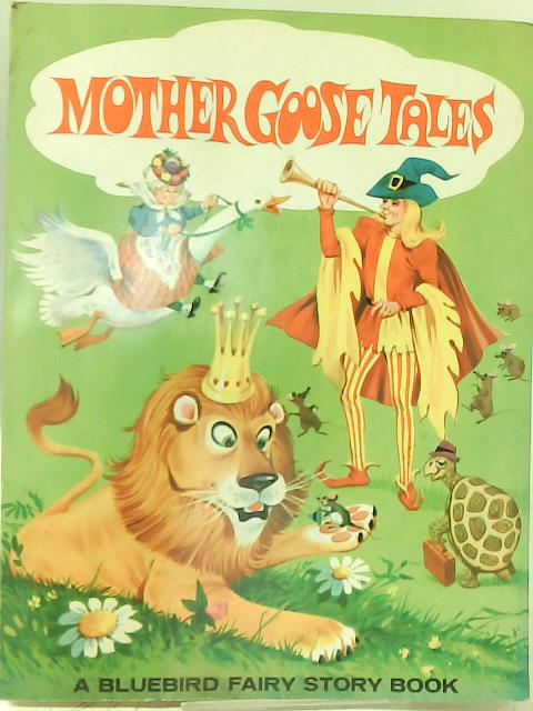 Mother Goose Tales, A Bluebird Fairy Story Book By None stated