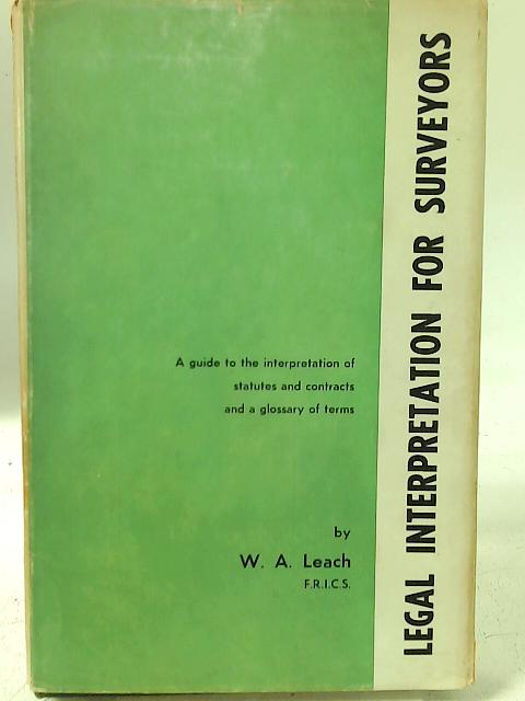 Legal Interpretation for Surveyors By W. A. Leach