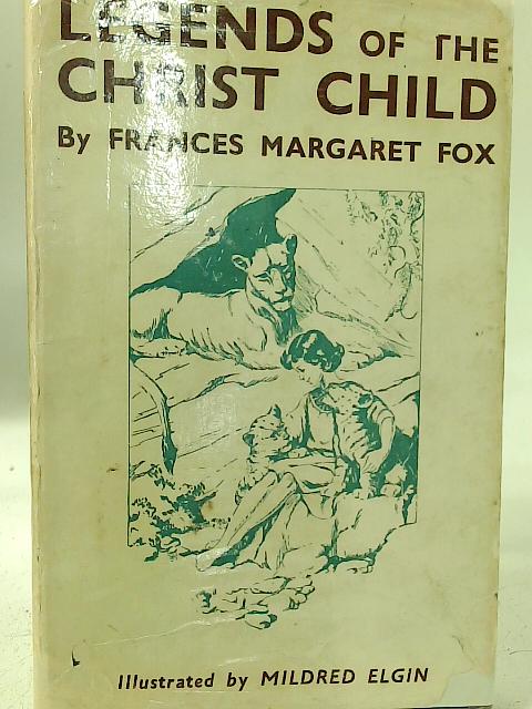 Legends of the Christ Child By Frances Margaret Fox