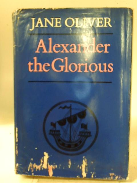 Alexander The Glorious By Jane Oliver