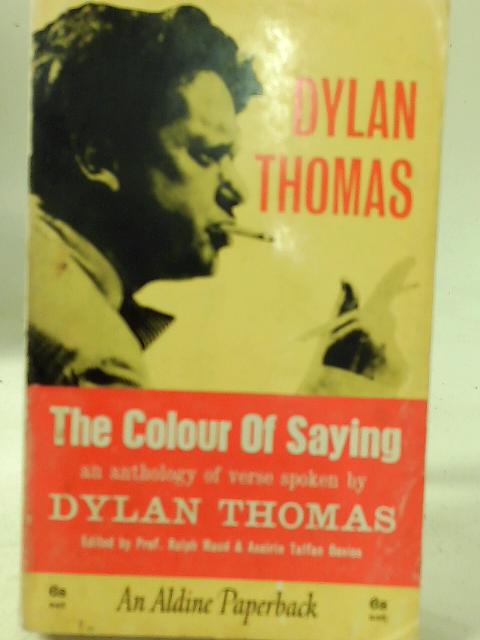 The Colour Of Saying An Anthology Of Verse Spoken By Dylan Thomas By Dylan Thomas
