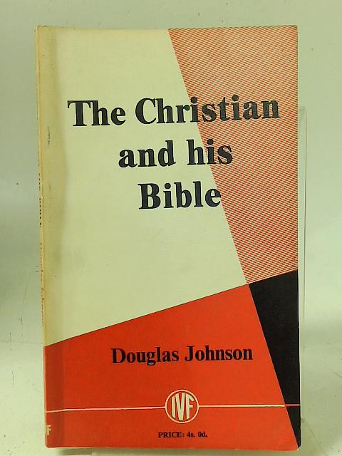The Christian and his Bible By Douglas Johnson