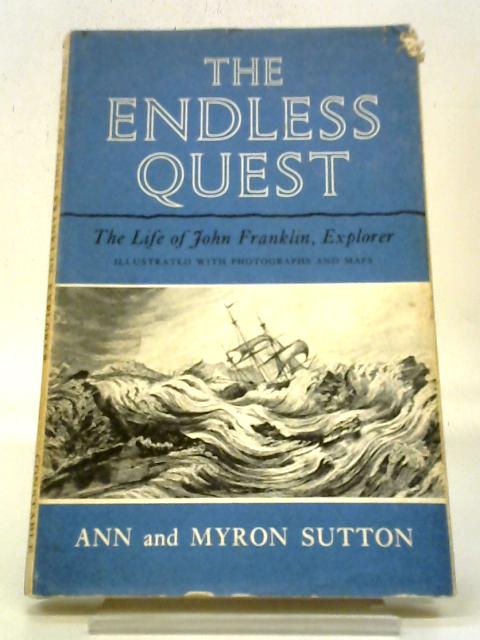 The Endless Quest: The Life of John Franklin, Explorer By Ann & Myron Sutton