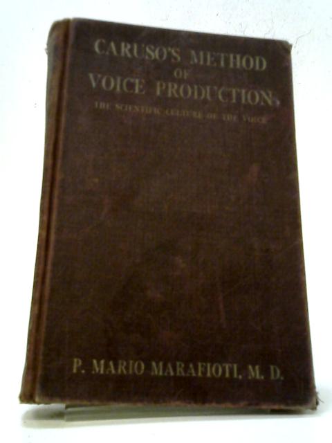 Caruso's Method of Voice Production: The Scientific Culture of the Voice By P. Mario Marafioti