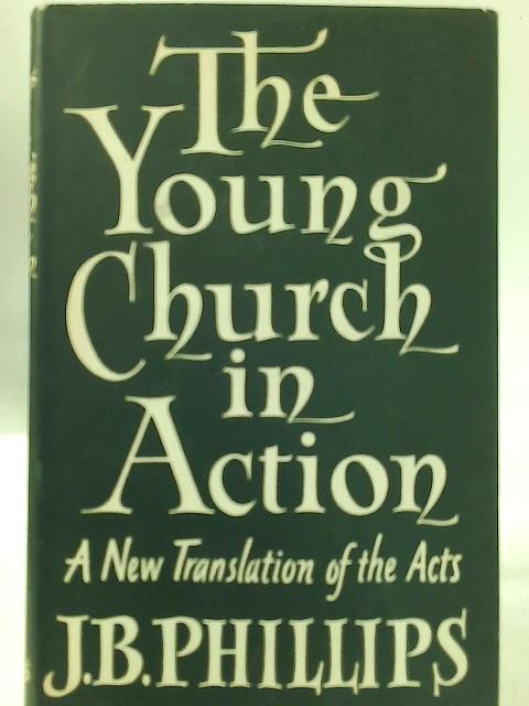 The Young Church In Action By J.B. Phillips
