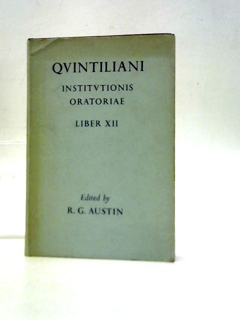 Qvintiliani Institvtionis [Institutionis] Oratoriae Liber XII By Qvintiliani [Quintiliani] [ R. G. Austin]