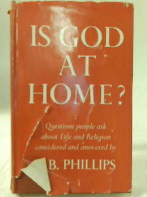 Is God At Home? By J. B. Phillips