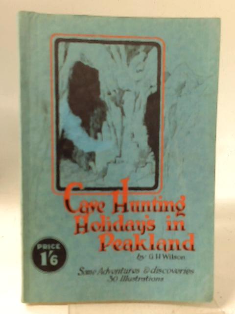 Cave Hunting Holidays in Peakland By G H Wilson