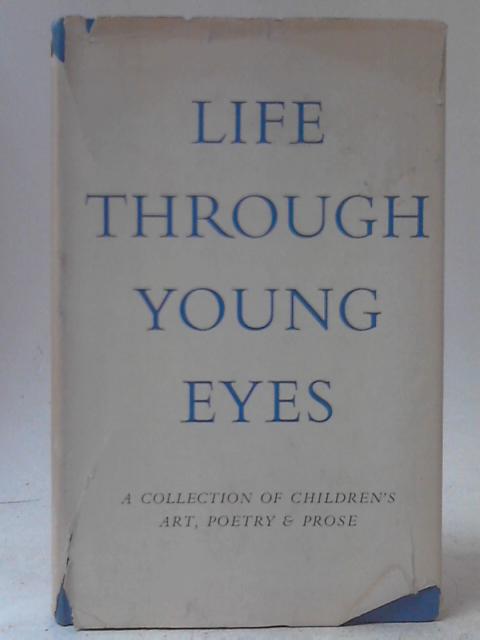 Life Through Young Eyes - A Collection Of Children's Art, Poetry And Prose von Various
