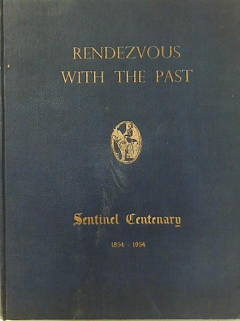 Rendezvous with the Past Sentinel Centenary 1854-1954 by Anon By Anon