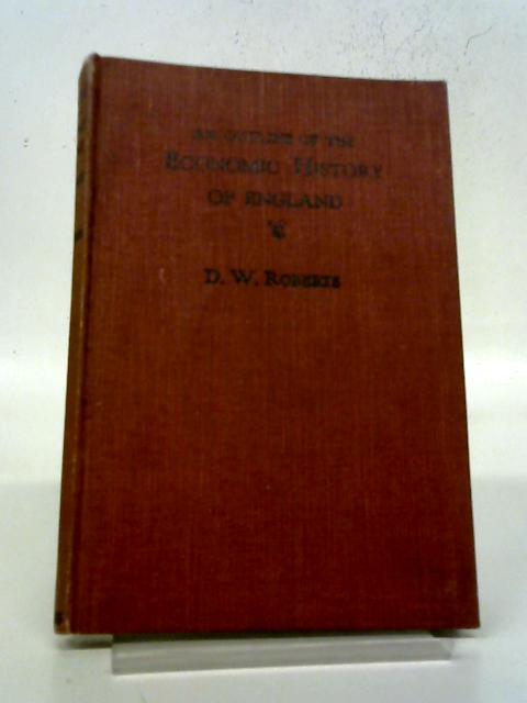 An Outline Of The Economic History Of England To 1939. By D. W. Roberts