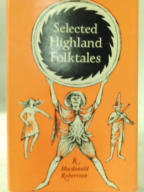 Selected Highland Folk Tales by R. Macdonald Robertson By R. Macdonald Robertson