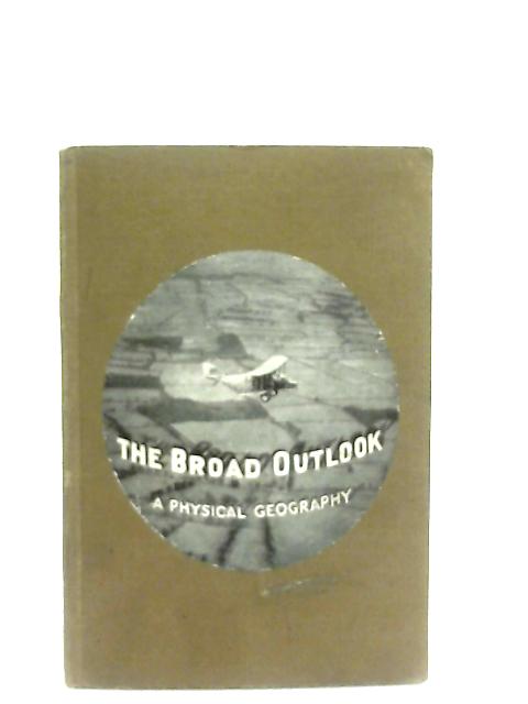 The Broad Outlook - A Physical Geography von J. Hartley Fuidge