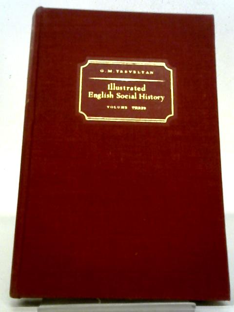 Illustrated English Social History. Volume Three. The Eighteenth Century By G. M. Trevelyan
