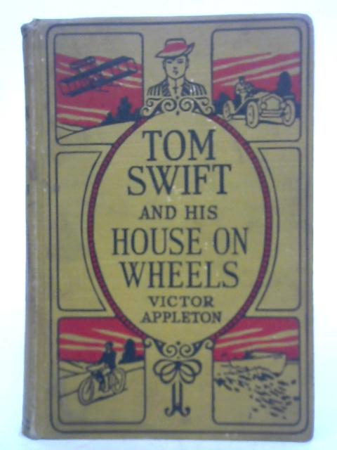 Tom Swift and His House on Wheels; or, a Trip to the Mountain of Mystery By Victor Appleton