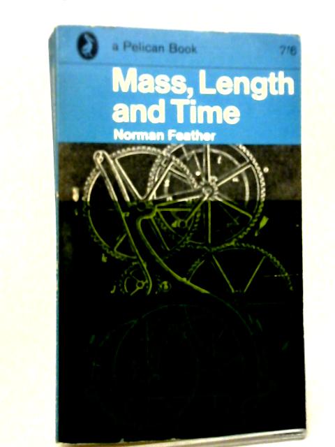 Mass, Length and Time von Norman Feather