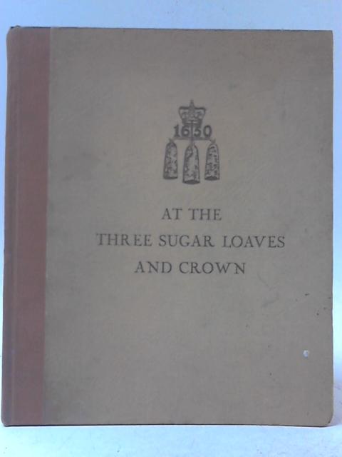 At the Three Sugar Loaves and Crown : a Brief History of the Firm of Messrs. Davison, Newman and Company, Now Incorporated with the West Indian Produce Association Limited By Owen Rutter