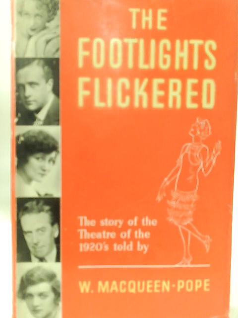 The Footlights Flickered By W. MacQueen-Pope