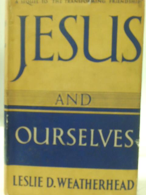 Jesus and Ourselves By Leslie Dixon Weatherhead