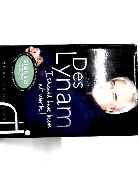 I Should Have Been at Work ! My Autobiography By Des Lynam