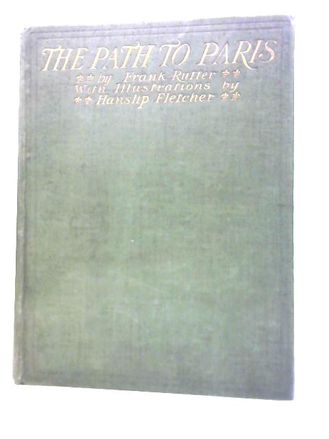 The Path To Paris, the rambling record of a riverside promenade von Frank Rutter