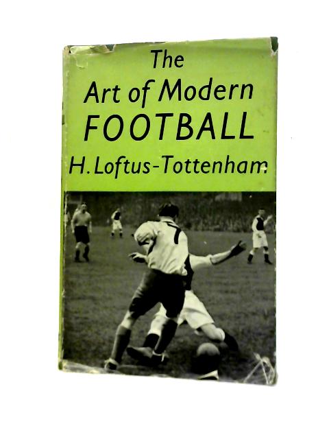 The Art Of Modern Football By H. Loftus-Tottenham